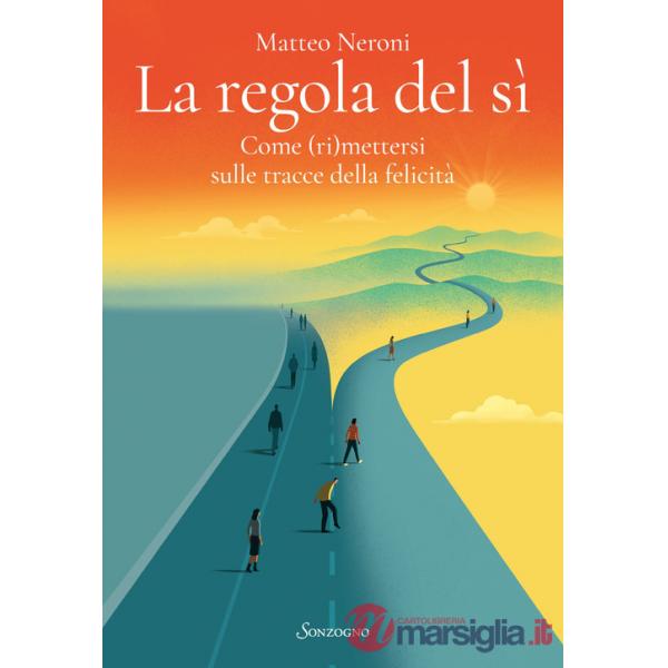 Regola del sì. Come (ri)mettersi sulle tracce della felicità (La)