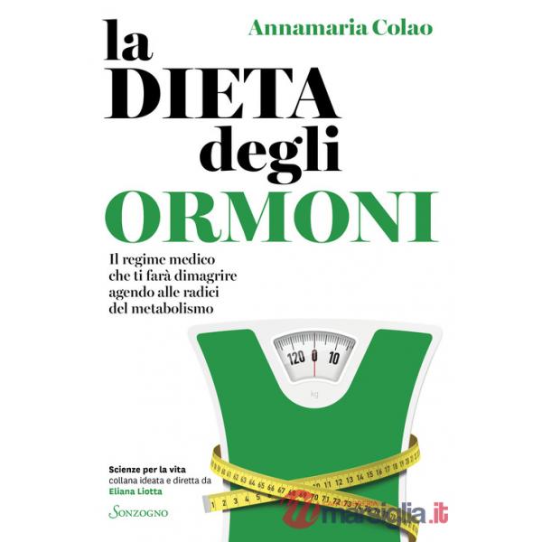 Dieta degli ormoni. Il regime medico che ti farà dimagrire agendo alle radici del metabolismo (La)