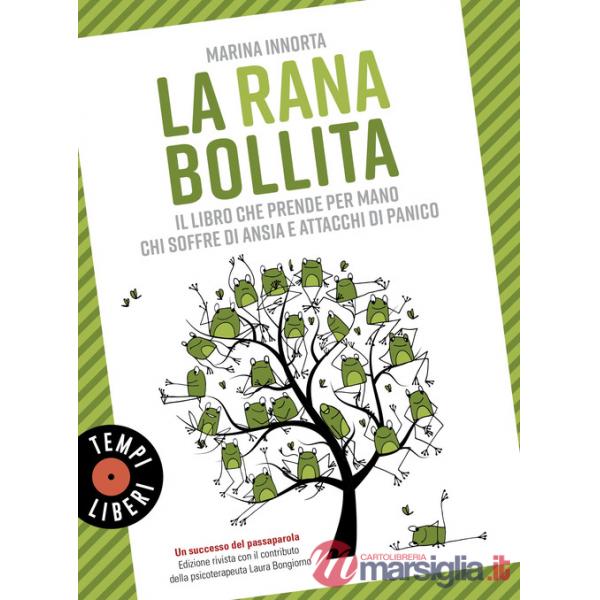 Rana bollita. Il libro che prende per mano chi soffre di ansia e attacchi di panico (La)