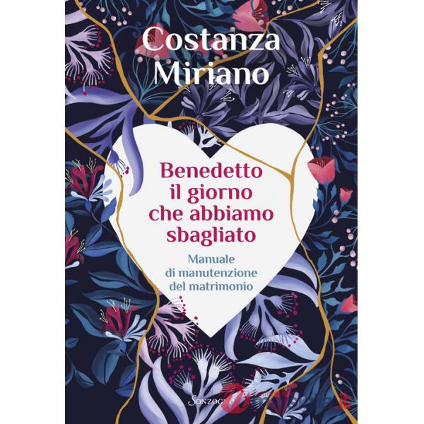 Benedetto il giorno che abbiamo sbagliato. Manuale di manutenzione del matrimonio