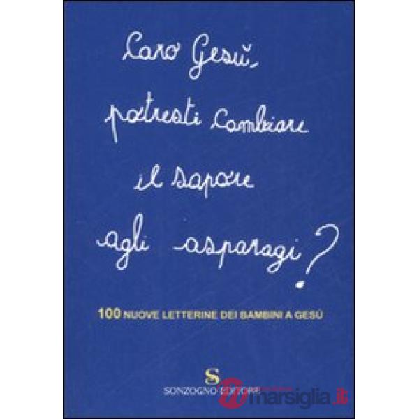 Caro Gesù, potresti cambiare il sapore agli asparagi? 100 nuove letterine dei bambini a Gesù