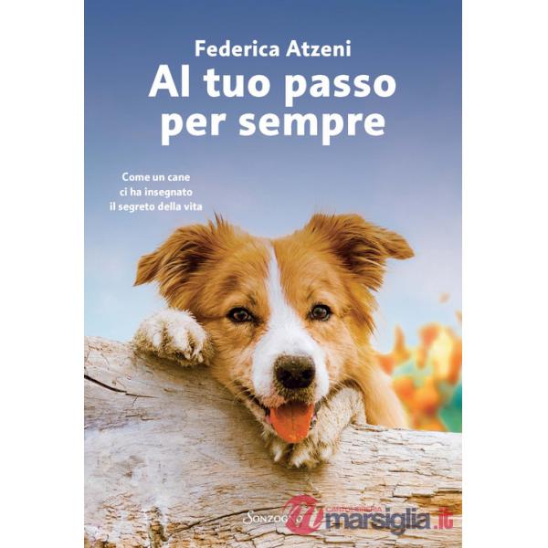 Al tuo passo per sempre. Come un cane ci ha insegnato il segreto della vita