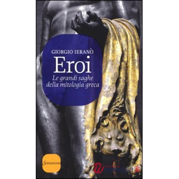 Eroi. Le grandi saghe della mitologia greca