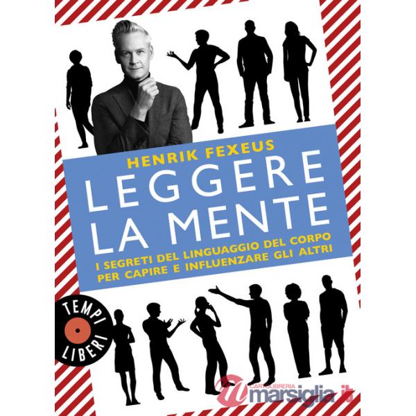 Leggere la mente. I segreti del linguaggio del corpo per capire e influenzare gli altri