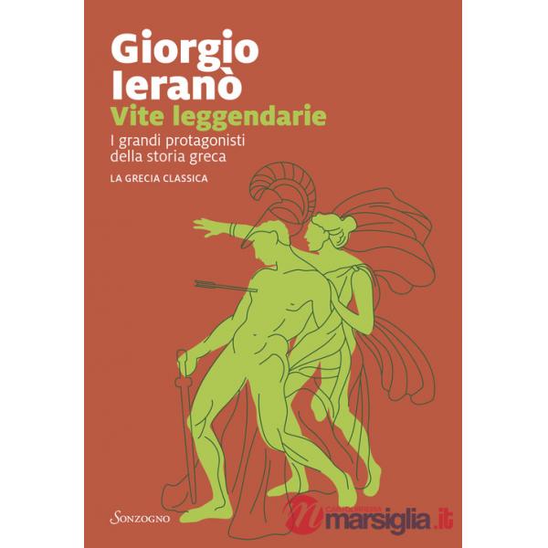 Vite leggendarie. I grandi protagonisti della storia greca. La Grecia classica