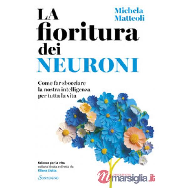 Fioritura dei neuroni. Come far sbocciare la nostra intelligenza per tutta la vita (La)