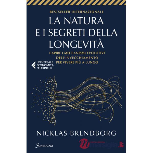 Natura e i segreti della longevità. Capire i meccanismi evolutivi dell'invecchiamento per vivere più a lungo (La)