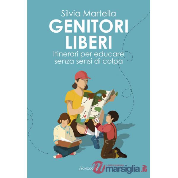 Genitori liberi. Itinerari per educare senza sensi di colpa