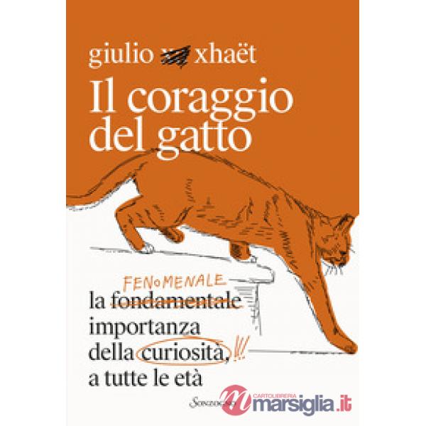 Coraggio del gatto. La fenomenale importanza della curiosità a tutte le età (Il)