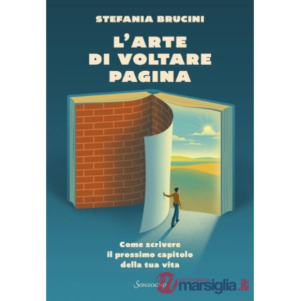 Arte di voltare pagina. Come scrivere il prossimo capitolo della tua vita (L')