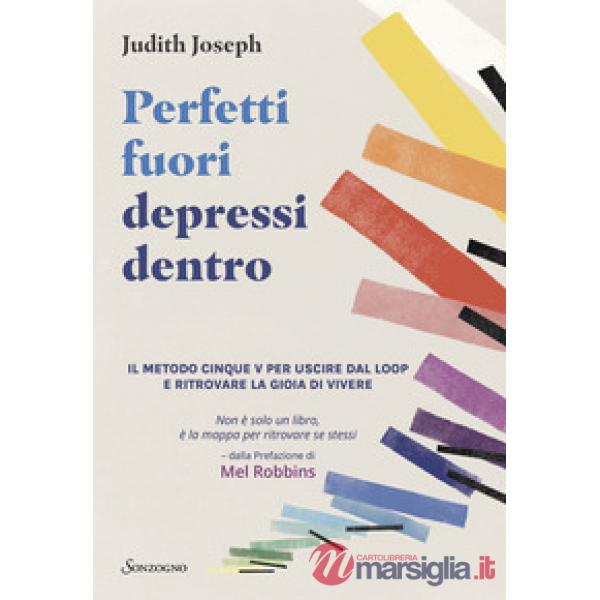 Perfetti fuori depressi dentro. Il metodo cinque V per uscire dal loop e ritrovare la gioia di vivere