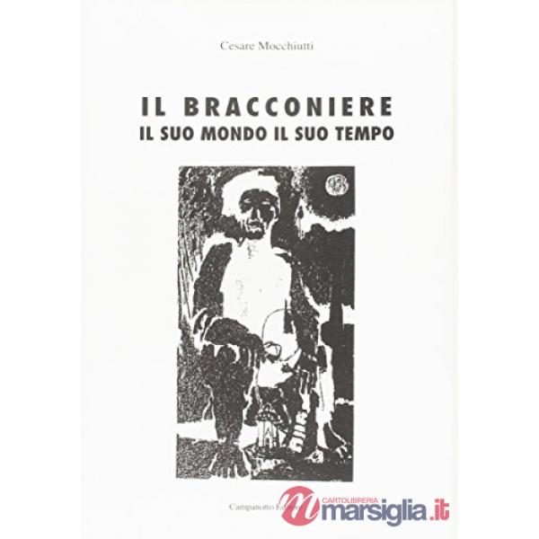 Bracconiere. Il suo mondo, il suo tempo (Il)