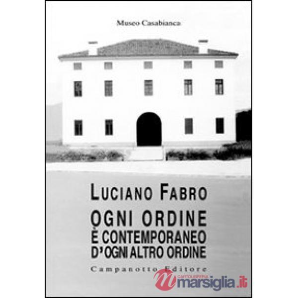 Luciano Fabro. Ogni ordine è contemporaneo d'ogni altro ordine. Ediz. illustrata