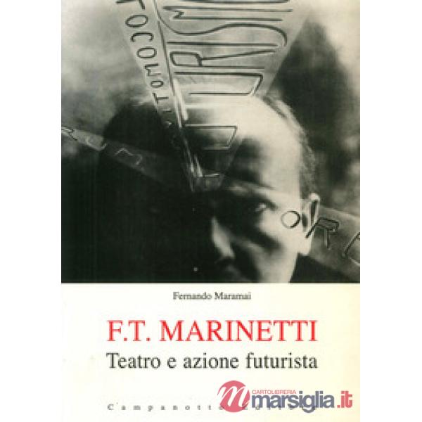 F. T. Marinetti. Teatro e azione futurista