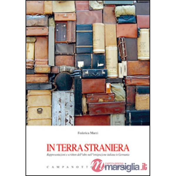 In terra straniera. Rappresentazioni e scritture dell'altro nell'emigrazione italiana in Germania