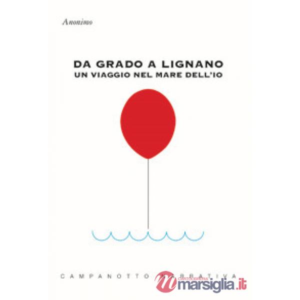 Da Grado a Lignano. Un viaggio nel mare dell'io