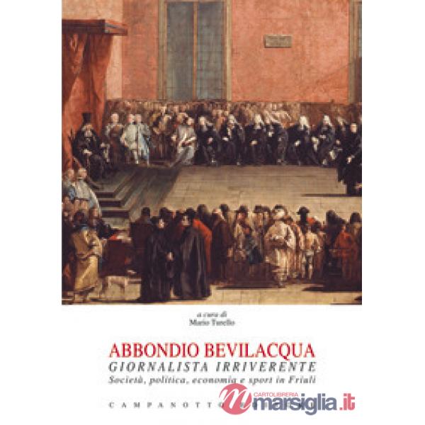 Abbondio Bevilacqua giornalista irriverente. Società, politica, economia e sport in Friuli