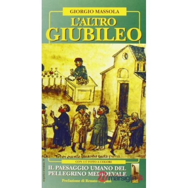 Altro giubileo. Il paesaggio umano del pellegrino medioevale (L')