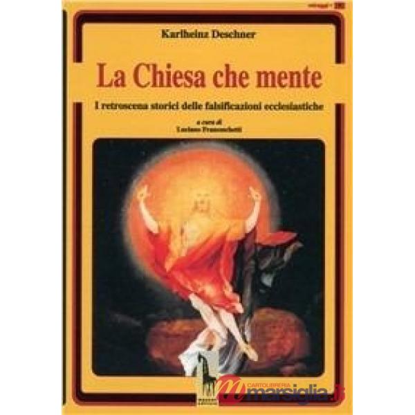 Chiesa che mente. I retroscena storici delle falsificazioni ecclesiastiche (La)