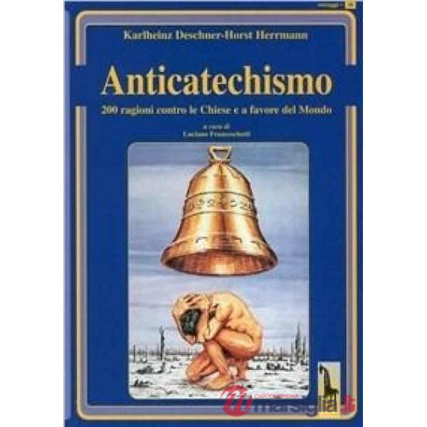 Anticatechismo. Duecento ragioni contro le Chiese e a favore del mondo