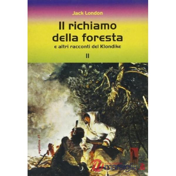 Richiamo della foresta e altri racconti del Klondike (Il)