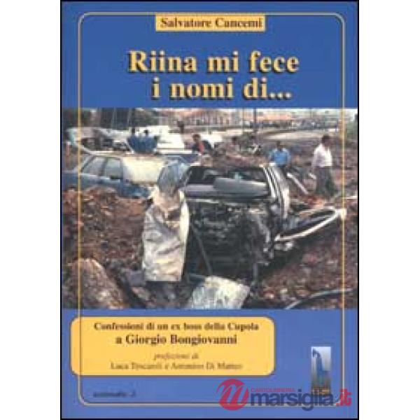 Riina mi fece i nomi di... Confessioni di un ex boss della cupola