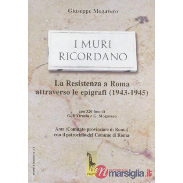 Muri ricordano. La guerra e la Resistenza a Roma: epigrafi e memorie (1943-45) (I)