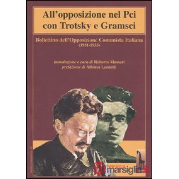 All'opposizione nel Pci con Trotsky e Gramsci. Bollettino dell'Opposizione Comunista Italiana (1931-1933)