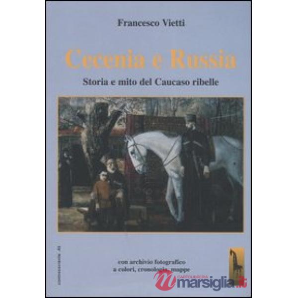 Cecenia e Russia. Storia e mito del Caucaso ribelle