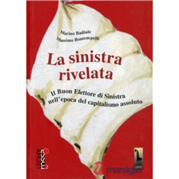 Sinistra rivelata. Il buon elettore di Sinistra nell'epoca del capitalismo assol