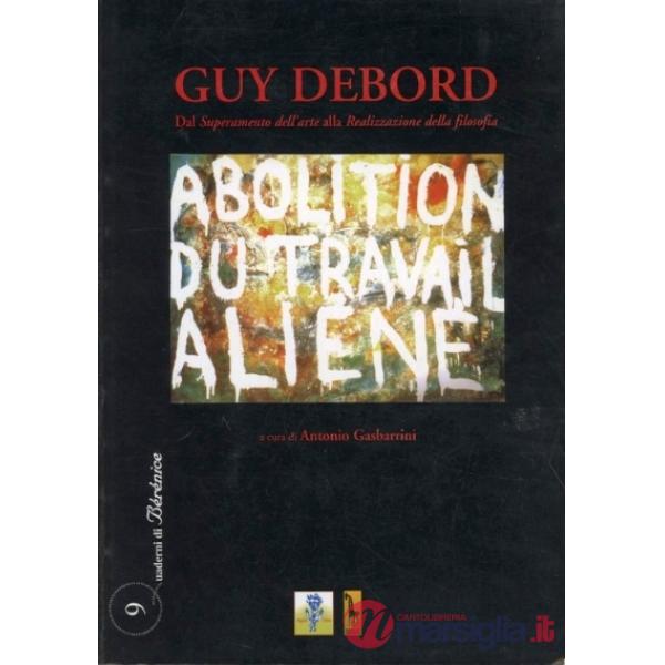 Guy Debord. Dal superamento dell'arte alla realizzazione della filosofia