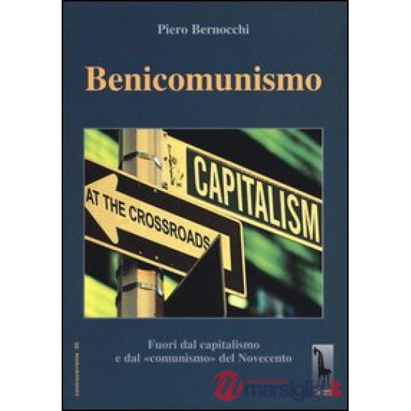 Benicomunismo. Fuori dal capitalismo e dal «comunismo» del Novecento
