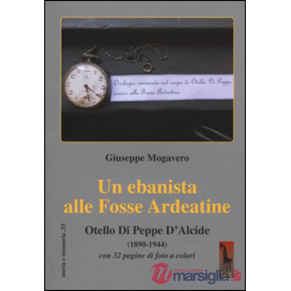 Ebanista alle Fosse Ardeatine. Otello di Peppe d'Alcide (1890-1944) (Un)