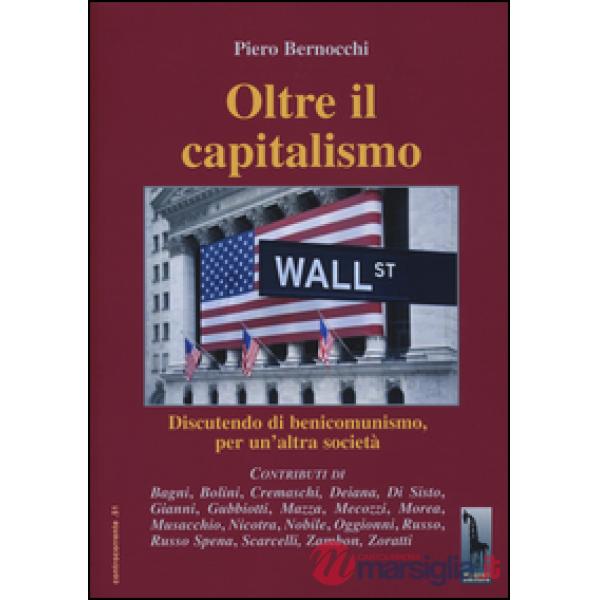 Oltre il capitalismo. Discutendo di benicomunismo, per un'altra società
