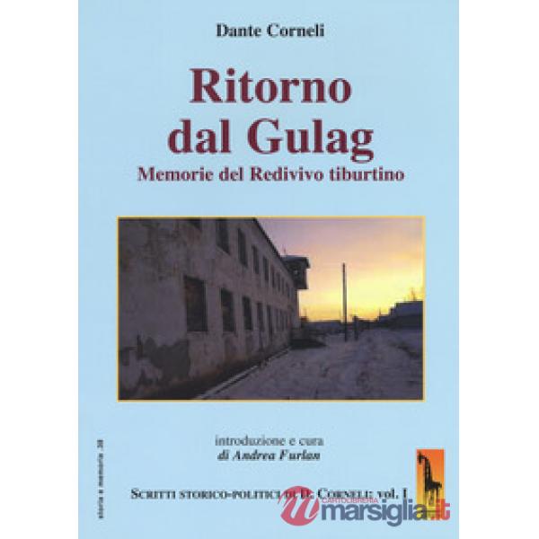 Ritorno dal gulag. Memorie del Redivivo tiburtino. Scritti storico-politici di D