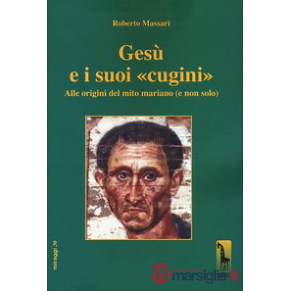 Gesù e i suoi «cugini». Alle origini del mito mariano (e non solo)