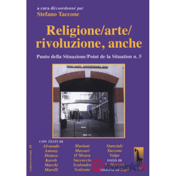 Religione/arte/rivoluzione, anche. Punto della situazione/Point de la situation n. 5
