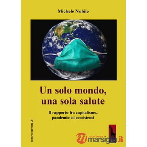 Solo mondo, una sola salute. Il rapporto fra capitalismo, pandemie ed ecosistemi (Un)