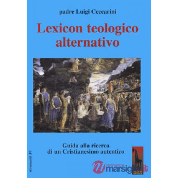 Lexicon teologico alternativo. Guida alla ricerca di un cristianesimo autentico