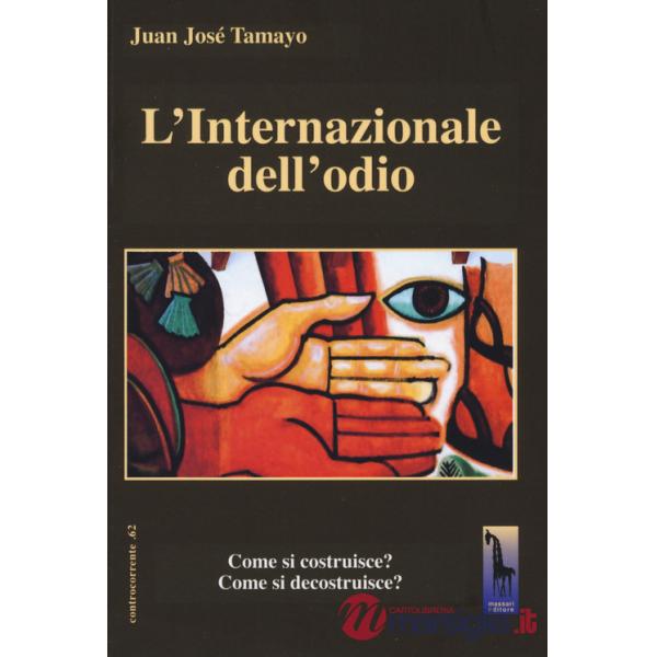 Internazionale dell'odio, Come si costruisce? Come si decostruisce?