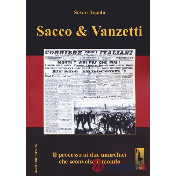 Sacco & Vanzetti. Il processo ai due anarchici che sconvolse il mondo
