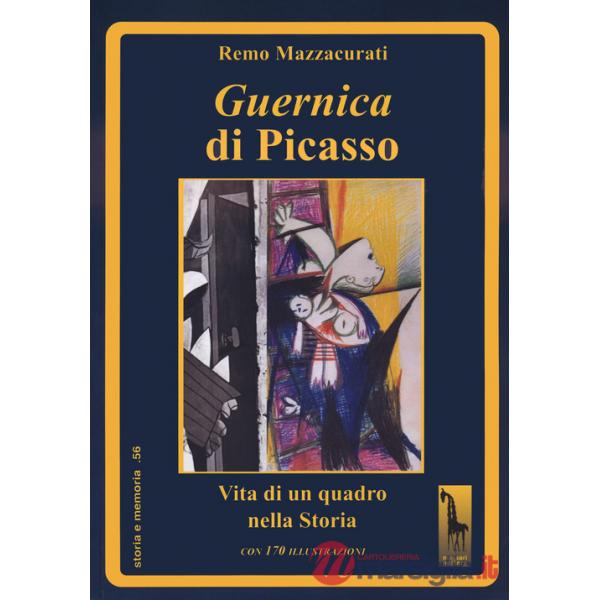 Guernica di Picasso. Vita di un quadro nella storia. Ediz. illustrata