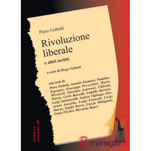 Rivoluzione liberale. Saggio sulla lotta politica in Italia e altri scritti