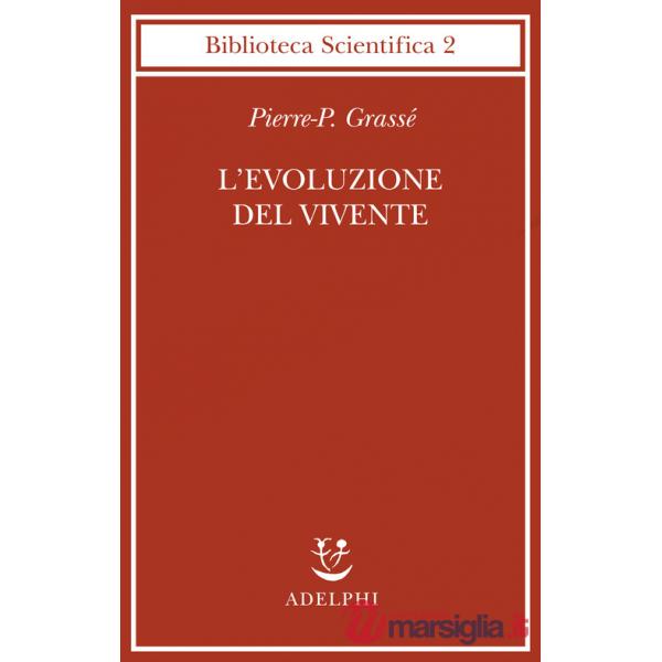 Evoluzione del vivente. Materiali per una nuova teoria del trasformismo (L')