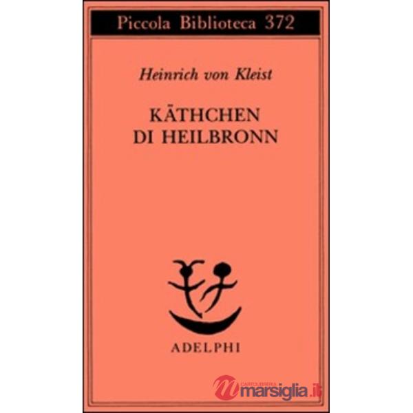 Käthchen di Heilbronn, ovvero La prova del fuoco. Grande dramma storico-cavaller