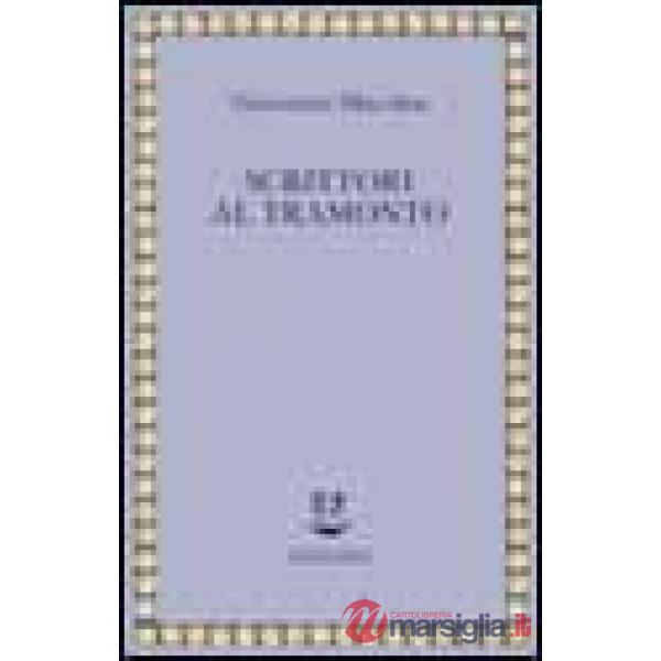 Scrittori al tramonto. Saggi e frammenti autobiografici