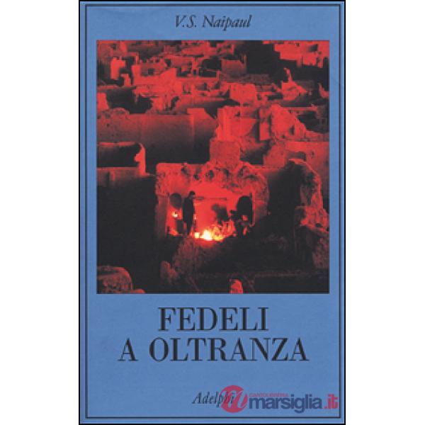 Fedeli a oltranza. Un viaggio tra i popoli convertiti all'Islam