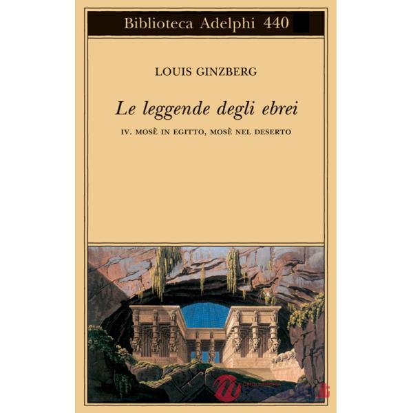 Leggende degli ebrei (Le). Vol. 4: Mosè in Egitto, Mosè nel deserto
