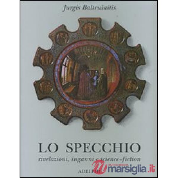 Specchio. Rivelazioni, inganni e science-fiction (Lo)