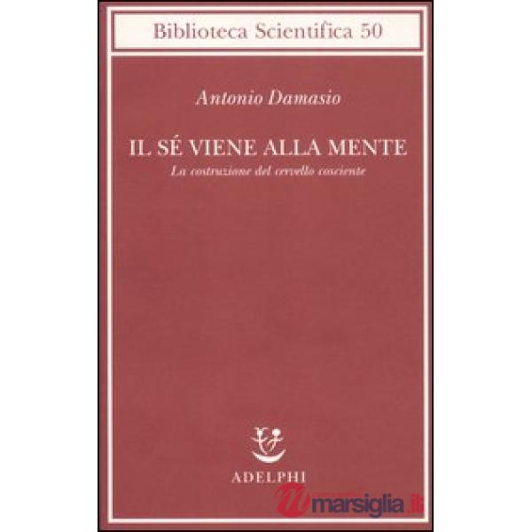 Sé viene alla mente. La costruzione del cervello cosciente (Il)